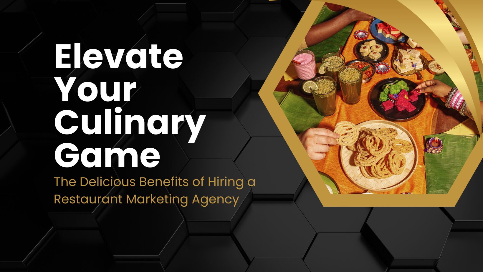 Graphic with food spread with the words "The Delicious Benefits of Hiring a Restaurant Marketing Agency"