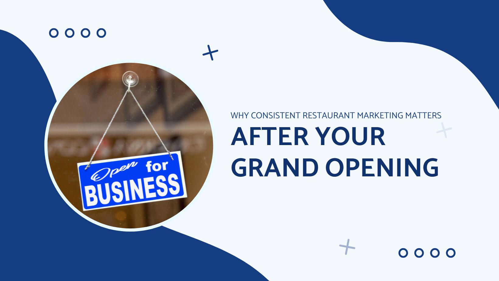 graphic of open for business sign with blog title Why Consistent Restaurant Marketing Matters after your grand opening